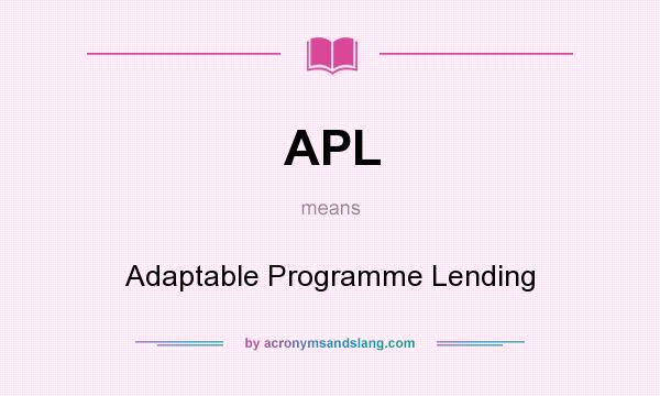 What does APL mean? It stands for Adaptable Programme Lending
