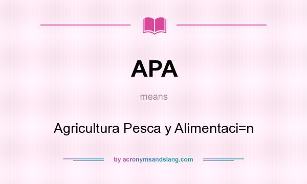 What does APA mean? It stands for Agricultura Pesca y Alimentaci=n