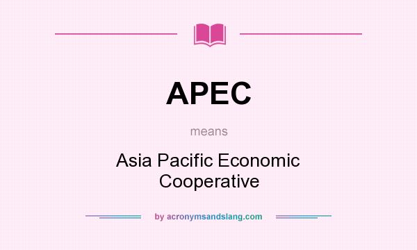 What does APEC mean? It stands for Asia Pacific Economic Cooperative