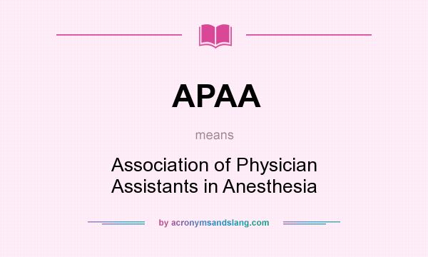 What does APAA mean? It stands for Association of Physician Assistants in Anesthesia