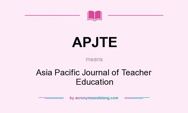 What does APJTE mean? It stands for Asia Pacific Journal of Teacher Education