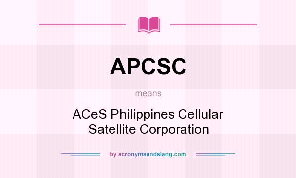What does APCSC mean? It stands for ACeS Philippines Cellular Satellite Corporation
