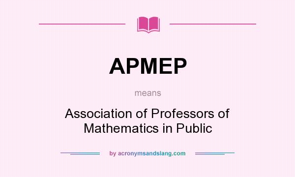 What does APMEP mean? It stands for Association of Professors of Mathematics in Public