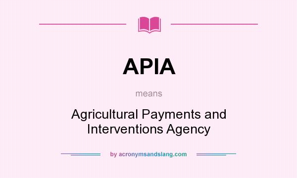 What does APIA mean? It stands for Agricultural Payments and Interventions Agency