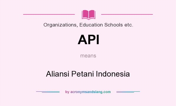 What does API mean? It stands for Aliansi Petani Indonesia