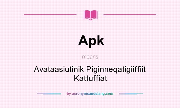 What does Apk mean? It stands for Avataasiutinik Piginneqatigiiffiit Kattuffiat