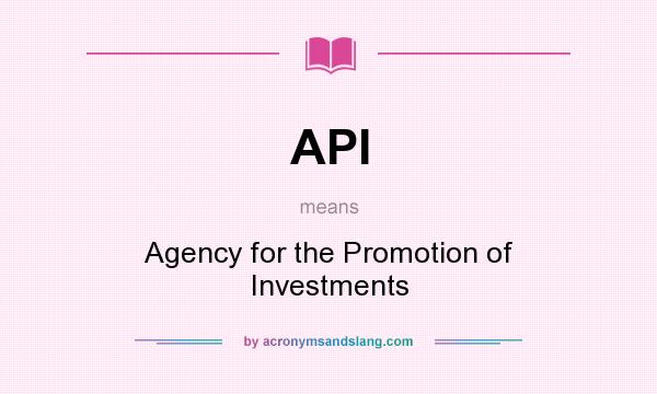What does API mean? It stands for Agency for the Promotion of Investments