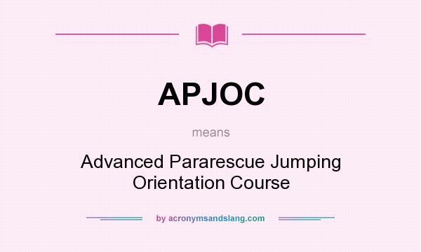 What does APJOC mean? It stands for Advanced Pararescue Jumping Orientation Course