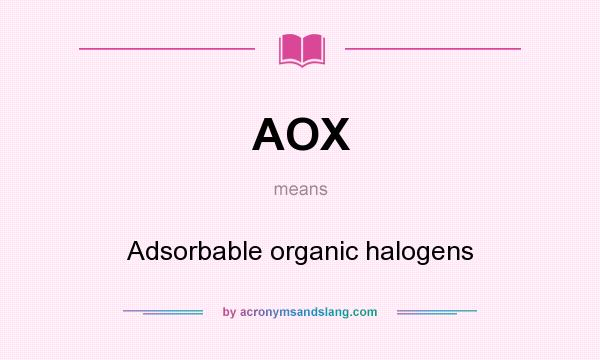 What does AOX mean? It stands for Adsorbable organic halogens