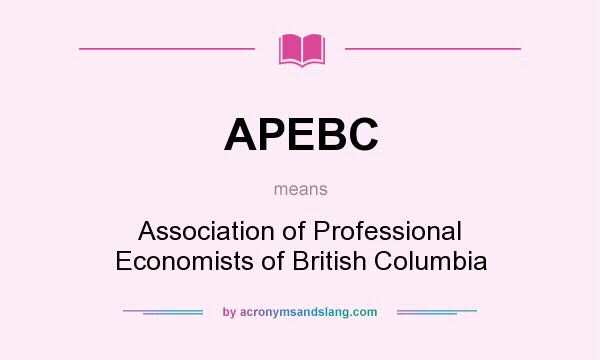 What does APEBC mean? It stands for Association of Professional Economists of British Columbia