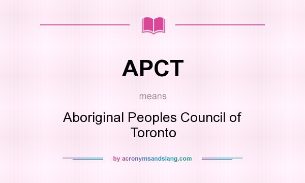 What does APCT mean? It stands for Aboriginal Peoples Council of Toronto
