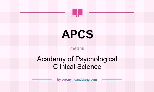 What does APCS mean? It stands for Academy of Psychological Clinical Science