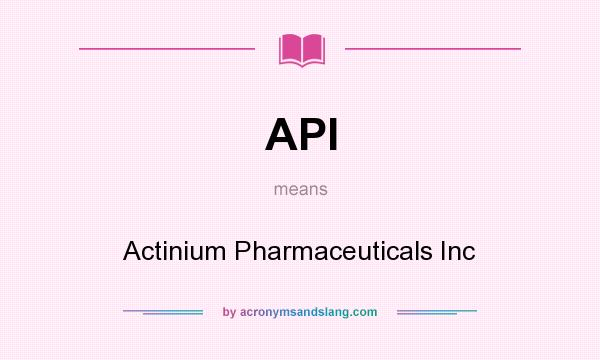 What does API mean? It stands for Actinium Pharmaceuticals Inc