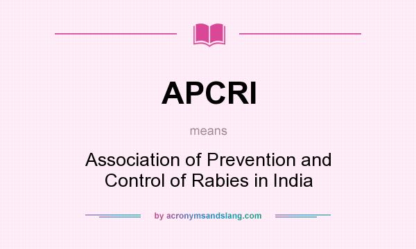 What does APCRI mean? It stands for Association of Prevention and Control of Rabies in India