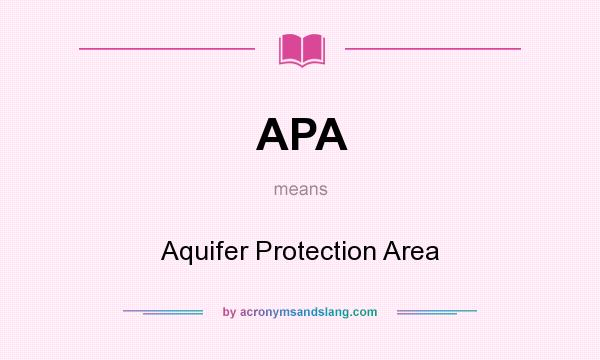What does APA mean? It stands for Aquifer Protection Area