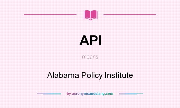 What does API mean? It stands for Alabama Policy Institute