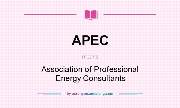 What does APEC mean? It stands for Association of Professional Energy Consultants