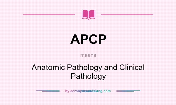 What does APCP mean? It stands for Anatomic Pathology and Clinical Pathology