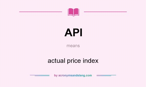 What does API mean? It stands for actual price index
