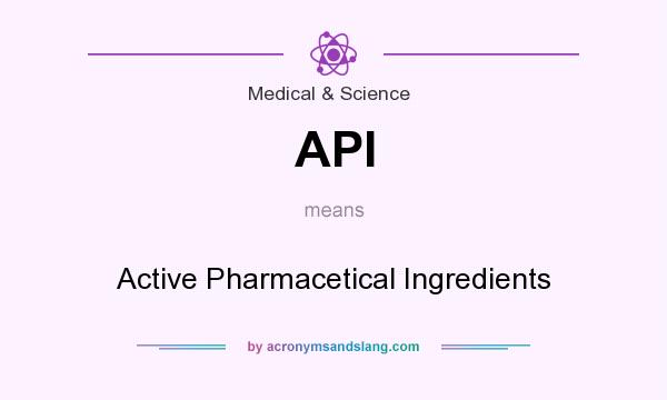 What does API mean? It stands for Active Pharmacetical Ingredients