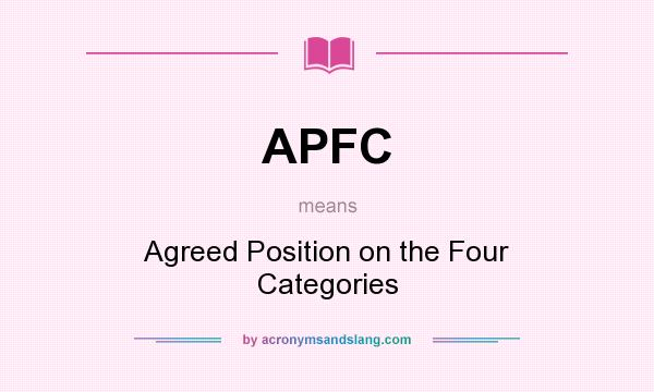 What does APFC mean? It stands for Agreed Position on the Four Categories