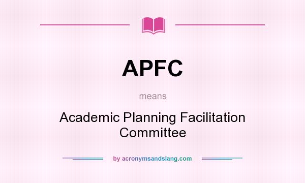 What does APFC mean? It stands for Academic Planning Facilitation Committee