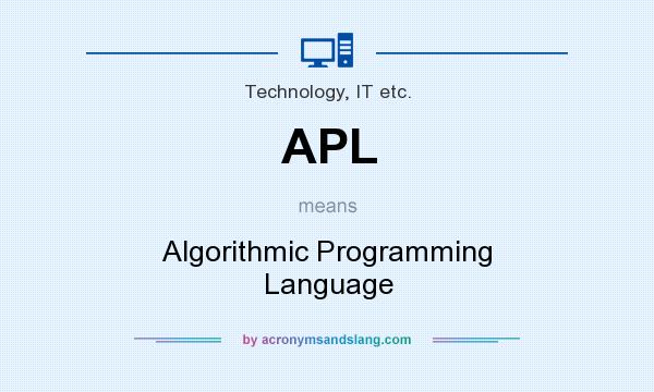 What does APL mean? It stands for Algorithmic Programming Language