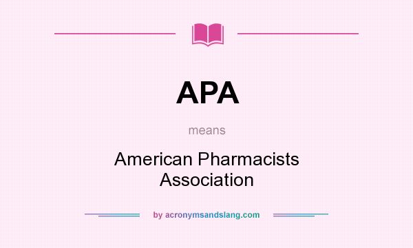 What does APA mean? It stands for American Pharmacists Association