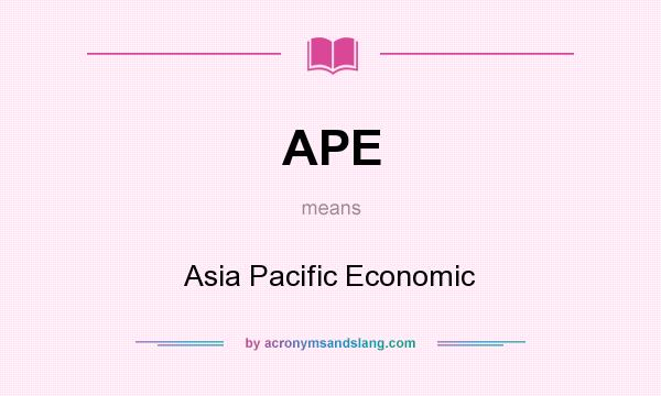 What does APE mean? It stands for Asia Pacific Economic