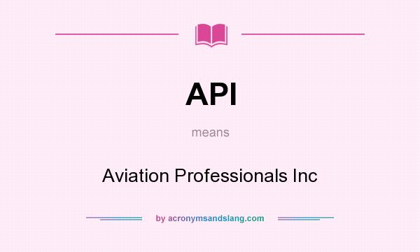 What does API mean? It stands for Aviation Professionals Inc