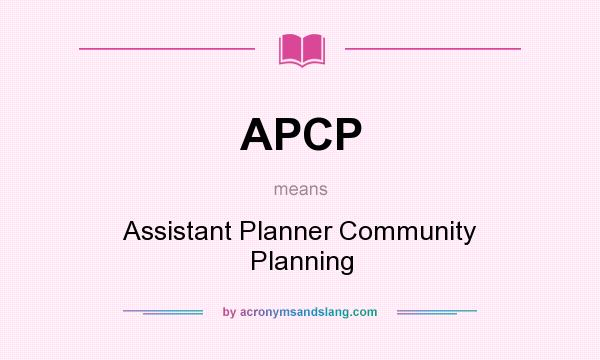 What does APCP mean? It stands for Assistant Planner Community Planning