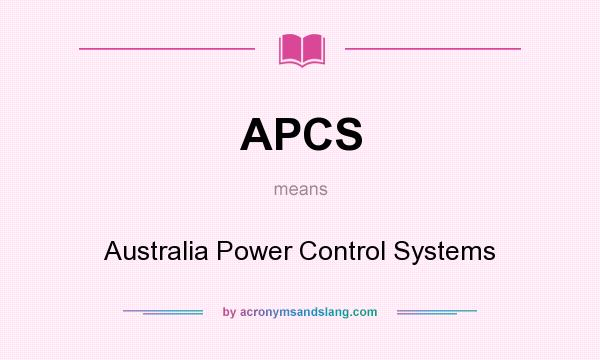 What does APCS mean? It stands for Australia Power Control Systems