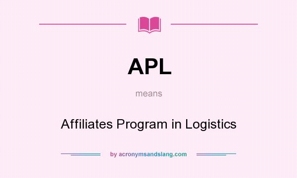 What does APL mean? It stands for Affiliates Program in Logistics