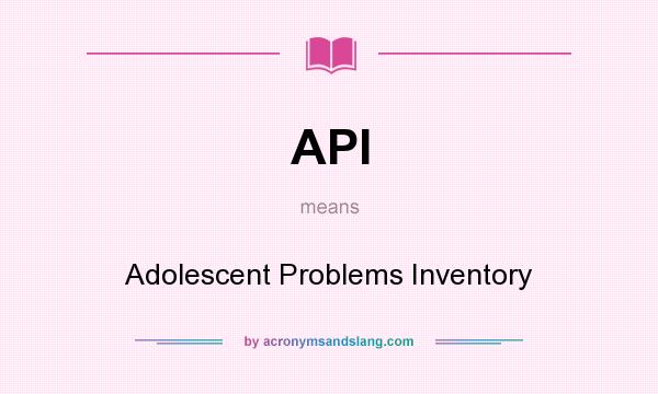 What does API mean? It stands for Adolescent Problems Inventory