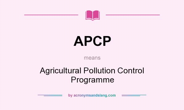 What does APCP mean? It stands for Agricultural Pollution Control Programme