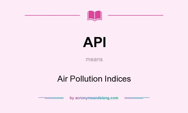 What does API mean? It stands for Air Pollution Indices