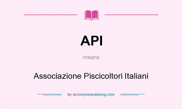 What does API mean? It stands for Associazione Piscicoltori Italiani