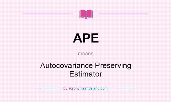 What does APE mean? It stands for Autocovariance Preserving Estimator