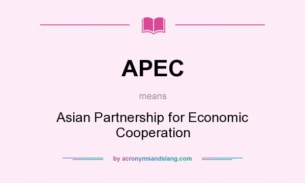 What does APEC mean? It stands for Asian Partnership for Economic Cooperation