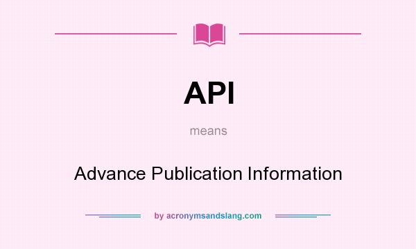 What does API mean? It stands for Advance Publication Information