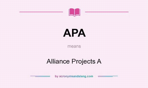 What does APA mean? It stands for Alliance Projects A