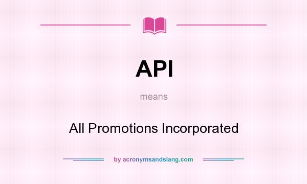 What does API mean? It stands for All Promotions Incorporated