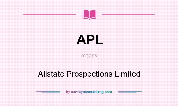 What does APL mean? It stands for Allstate Prospections Limited