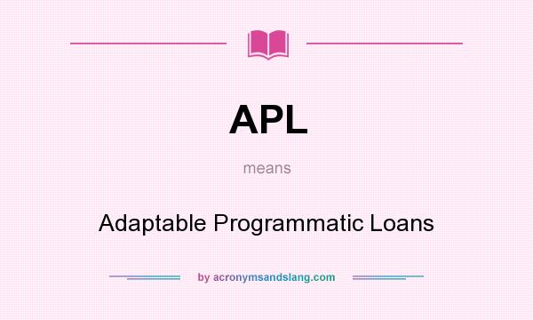 What does APL mean? It stands for Adaptable Programmatic Loans