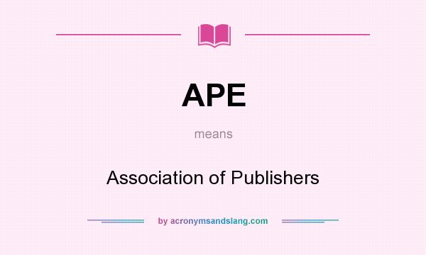 What does APE mean? It stands for Association of Publishers