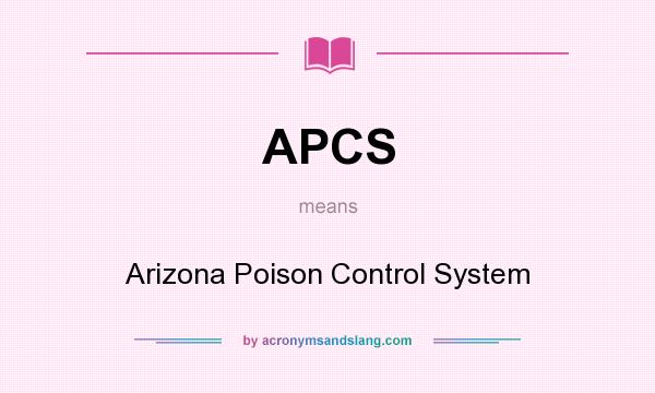 What does APCS mean? It stands for Arizona Poison Control System