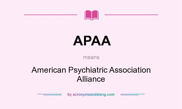 What does APAA mean? It stands for American Psychiatric Association Alliance