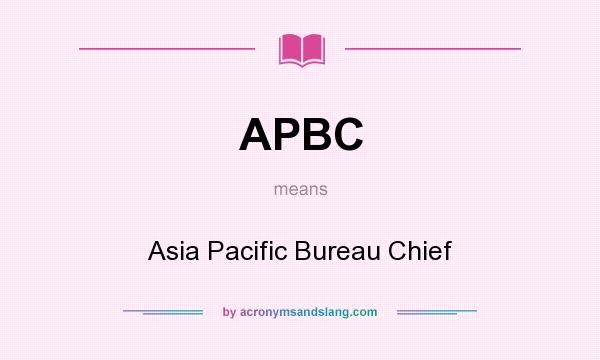 What does APBC mean? It stands for Asia Pacific Bureau Chief