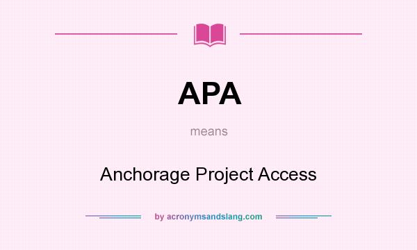 What does APA mean? It stands for Anchorage Project Access