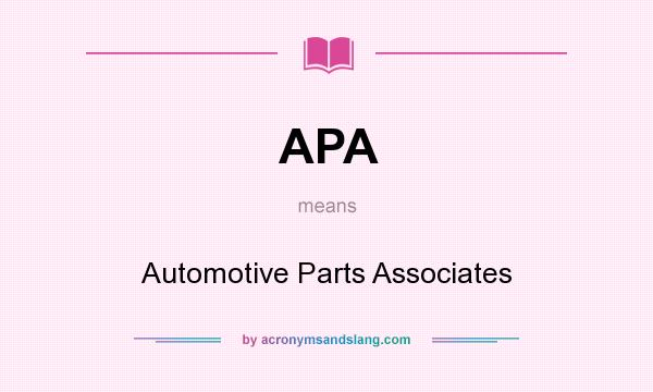 What does APA mean? It stands for Automotive Parts Associates